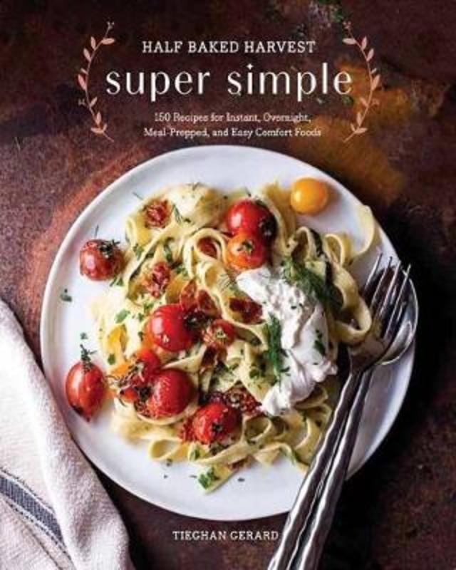 Half Baked Harvest Super Simple by Tieghan Gerard (9780525577072