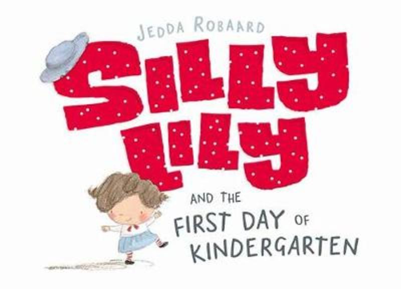 Silly Lily And The First Day Of Kindergarten By Jedda Robaard
