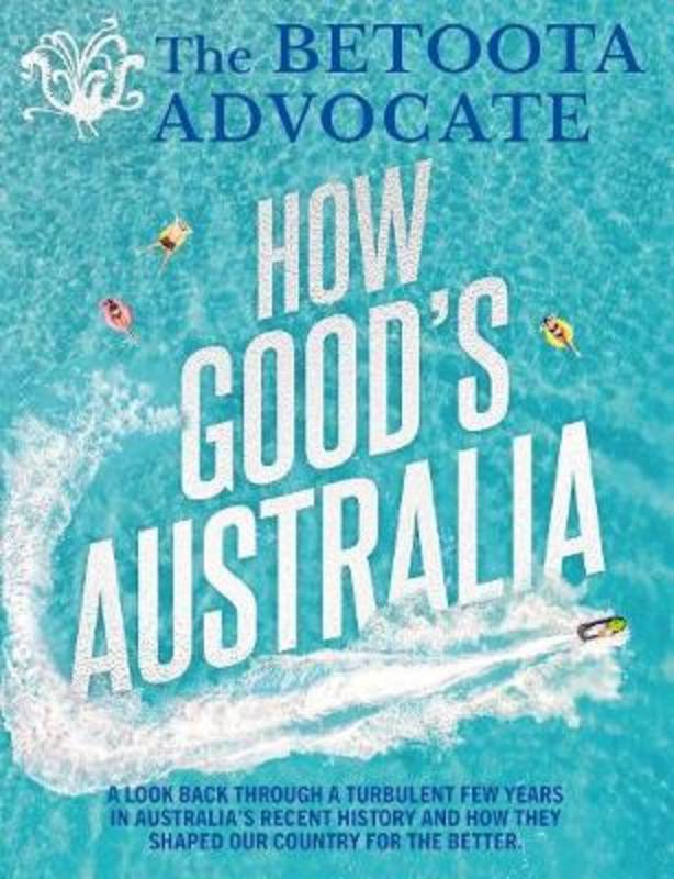 How Good's Australia by The Betoota Advocate (9781760787837) | Harry Hartog Bookseller