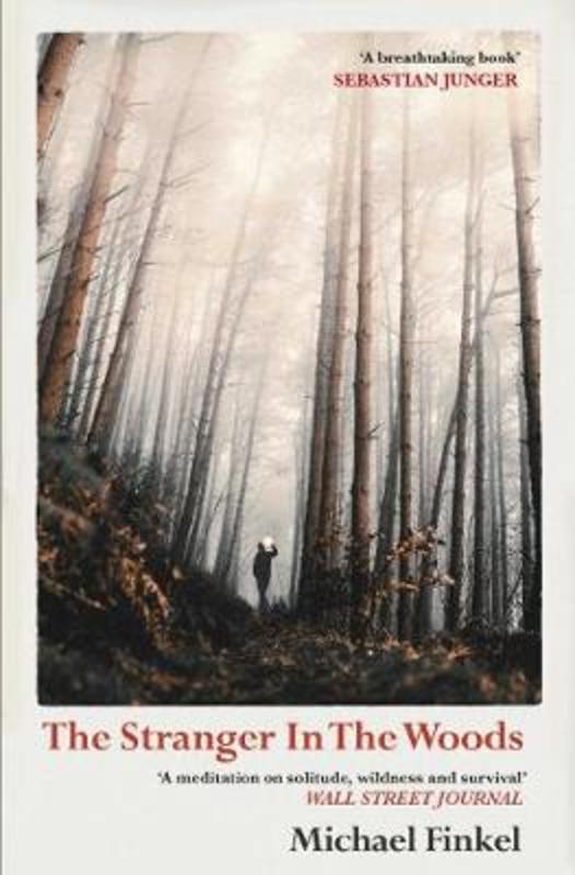 the stranger in the woods michael finkel 2017 the stranger in the woods michael finkel 2017