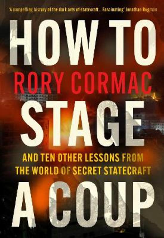 how-to-stage-a-coup-by-rory-cormac-author-9781838955625-harry