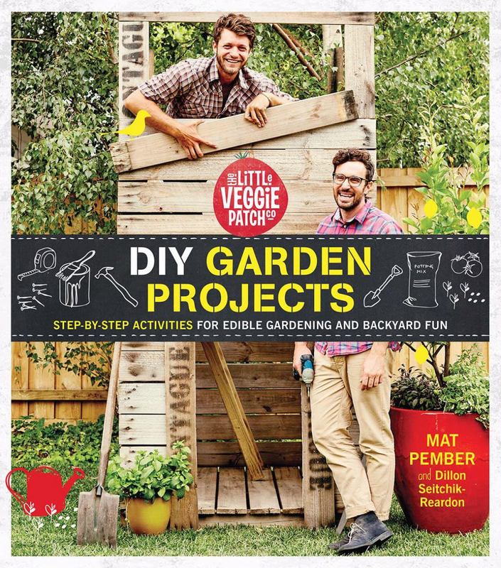 The Little Veggie Patch Co. DIY Garden Projects by Mat Pember