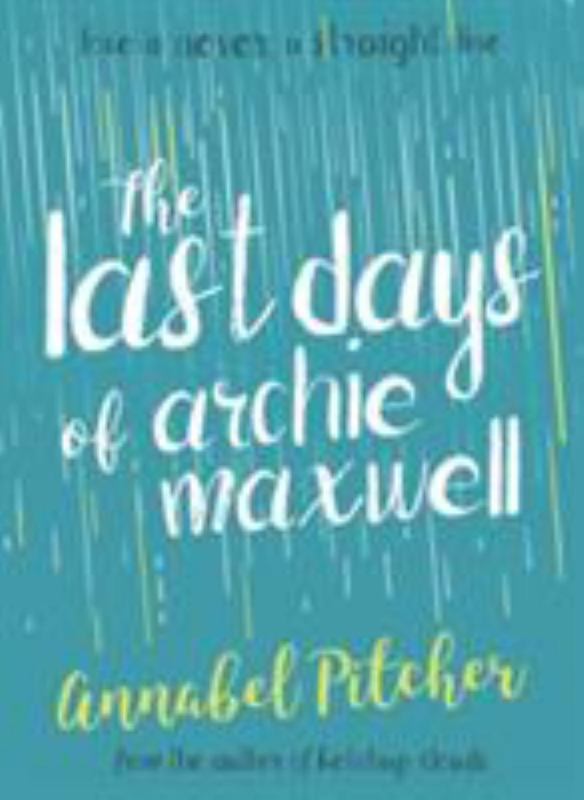 The Last Days Of Archie Maxwell By Annabel Pitcher 9781781127285 Harry Hartog Bookseller