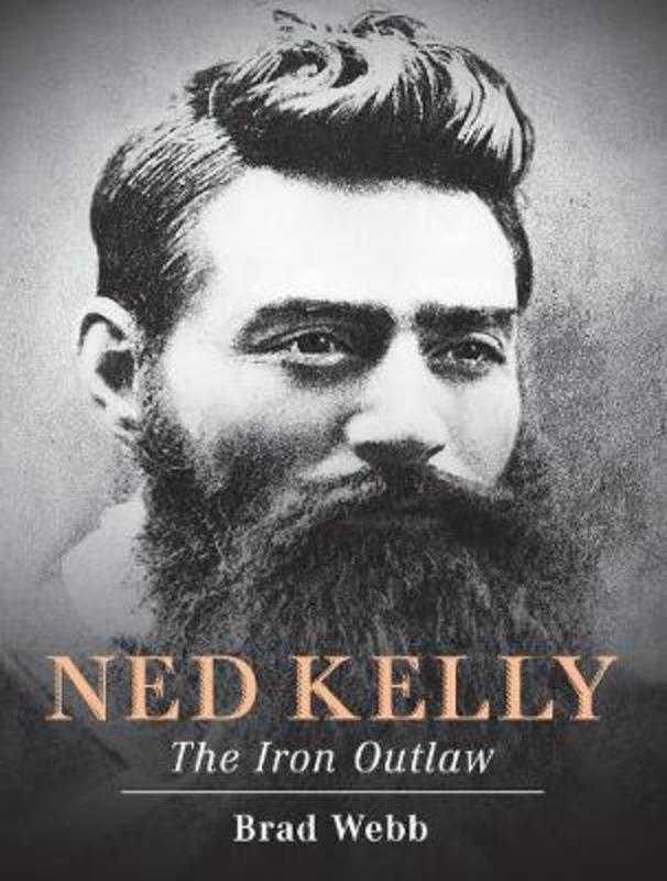 Ned Kelly By Brad Webb 9781742579863 Harry Hartog Bookseller