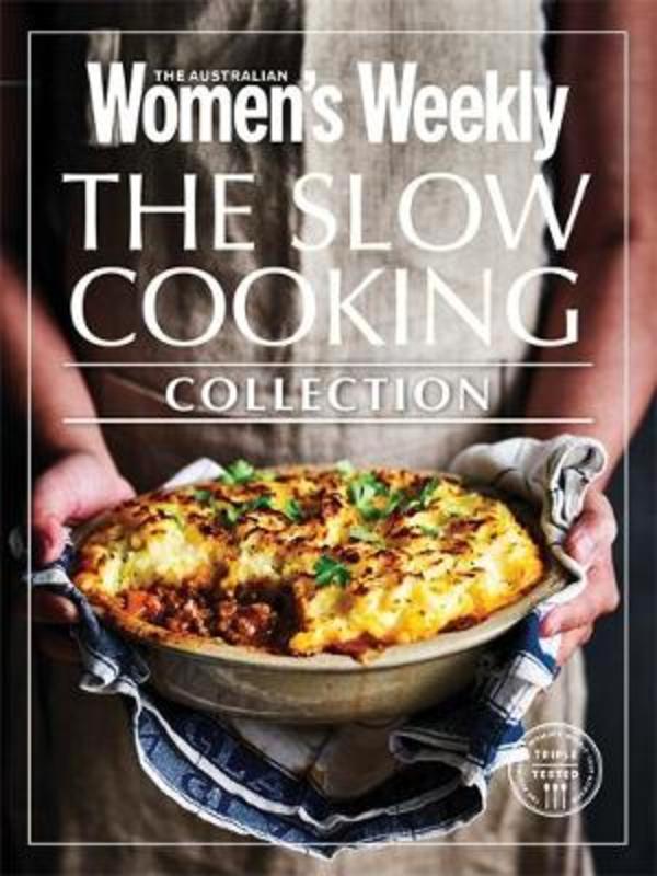 The Slow Cooking Collection by The Australian Women s Weekly ...