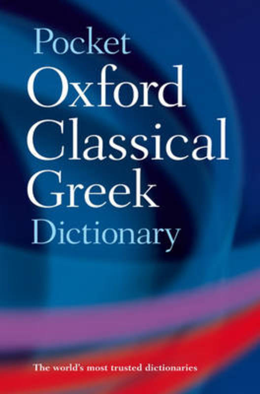 The Pocket Oxford Classical Greek Dictionary by James Morwood
